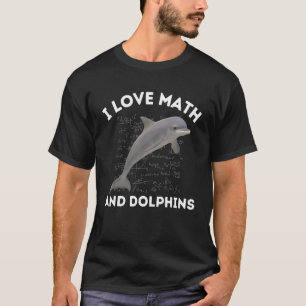 I Love Math and Dolphins Dolphin Lover Algebra STE T-Shirt