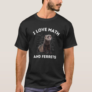 I Love Math and Ferrets Weasel Lover Algebra STEM  T-Shirt