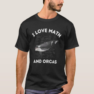 I Love Math and Orcas Killer Whale Algebra Teacher T-Shirt