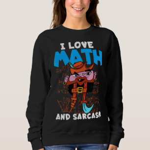 I Love Math And Sarcasm Math Saying I Hate Math Sweatshirt