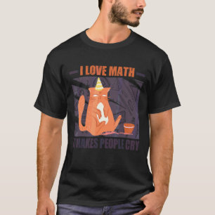 I Love Math It Makes People Cry Grumpy  Cat 4 T-Shirt