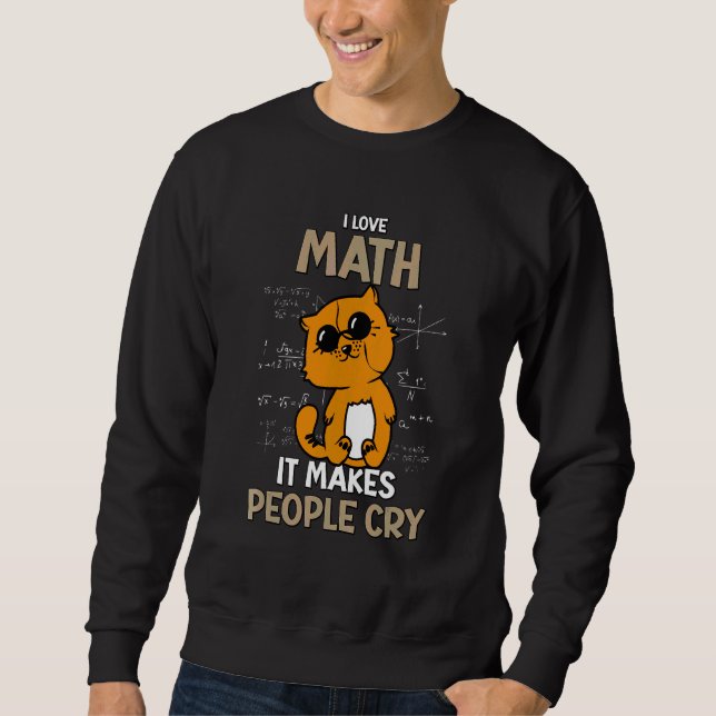 I Love Math, It Makes People Cry, Kitten, Teacher, Sweatshirt (Front)
