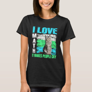 I Love Math It Makes People Cry Mad Looking Cat T-Shirt