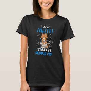 I love math it makes people cry moody cat T-Shirt