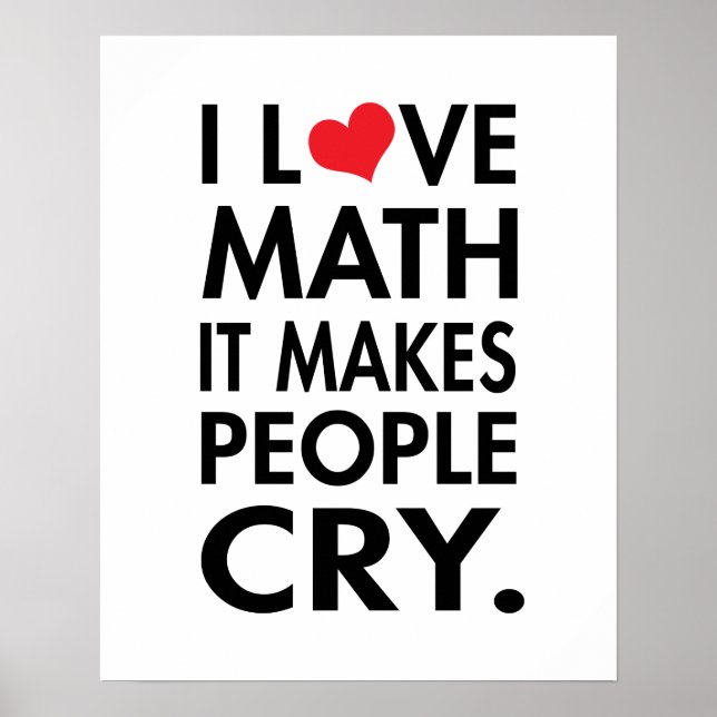 I Love Math, It makes people cry Poster (Front)