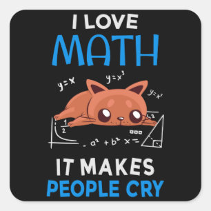 I Love Math It Makes People Cry Square Sticker