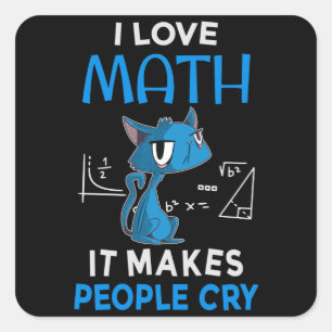 I Love Math It Makes People Cry Square Sticker