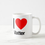 i love matter coffee mug<br><div class="desc">.</div>