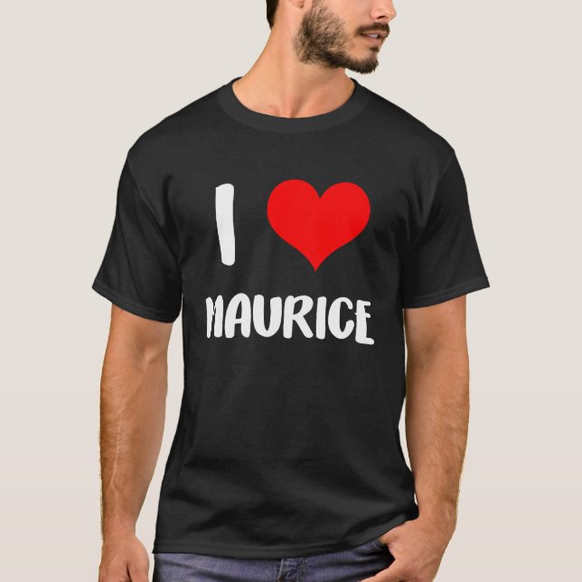 I love MAURICE valentine sorry ladies guys heart b T-Shirt (Front)