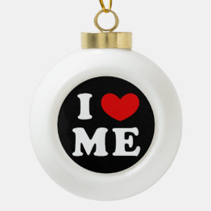 I LOVE ME CERAMIC BALL CHRISTMAS ORNAMENT