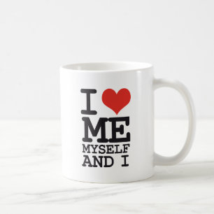 I LOVE ME MY SELF AND I COFFEE MUG