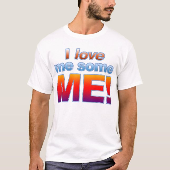 I Love Me Some ME! T-Shirt (Front)