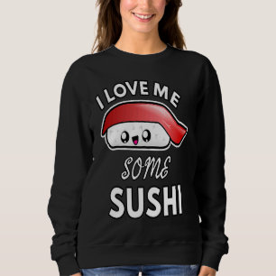 I Love Me Some Sushi  Cute Sushi Kids and Adults Sweatshirt