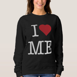 I love me sweatshirt