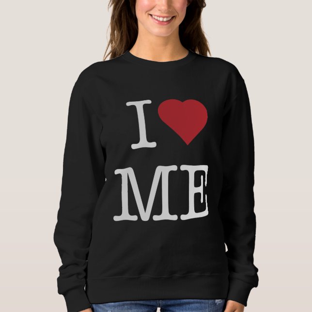 I love me sweatshirt (Front)