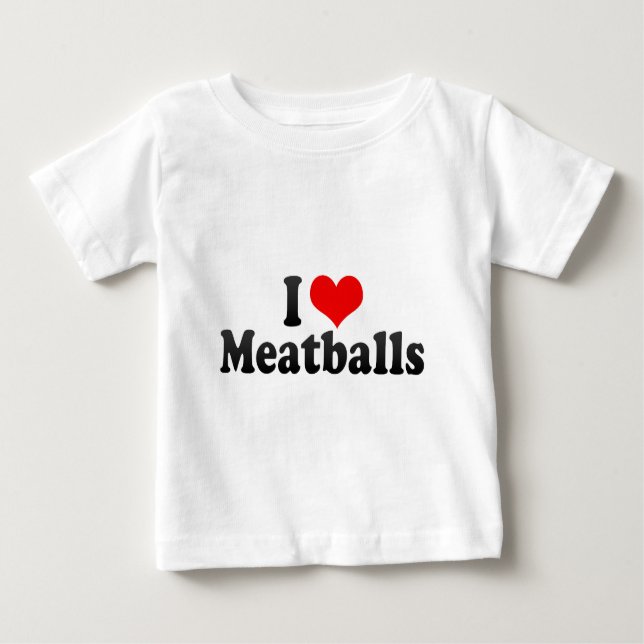 I Love Meatballs Baby T-Shirt (Front)