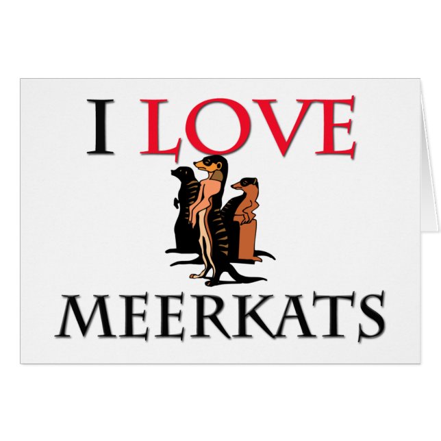 I Love Meerkats (Front Horizontal)