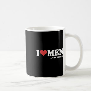 I Love Men-tal Health Funny Mental Health Awarenes Coffee Mug