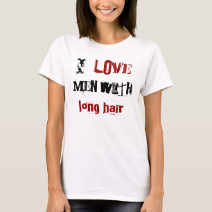 I love men with long hair T-Shirt
