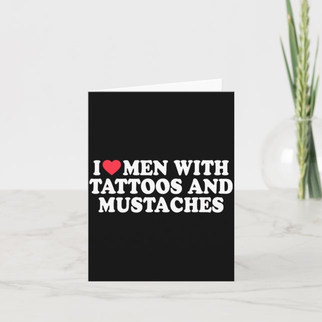 I Love Men With Tattoos And Mustaches Funny Quote  Card (Front)