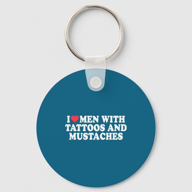 I Love Men With Tattoos And Mustaches Funny Quote  Key Ring (Front)