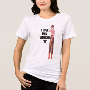 I Love Men Without “N” – Funny Bold Feminist Quote Tri-Blend Shirt