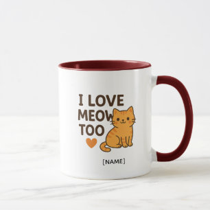 I LOVE MEOW TOO Mug – Personalized Add Name