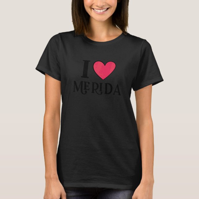 I Love Merida Mexico Vacation   T-Shirt (Front)
