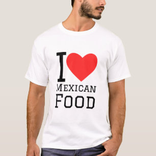 I love Mexican food T-Shirt