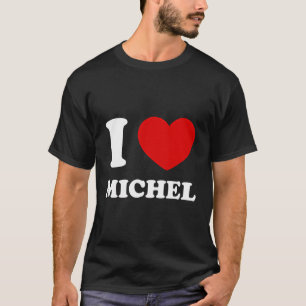 I Love Michel I Heart Michel Funny First Name Mich T-Shirt