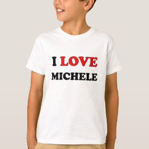 I Love Michele T-Shirt