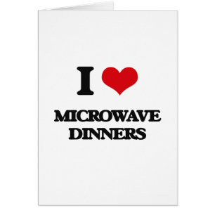 I Love Microwave Dinners