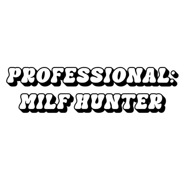 I Love Milfs, Milf Hunter T-Shirt (Creator Uploaded)