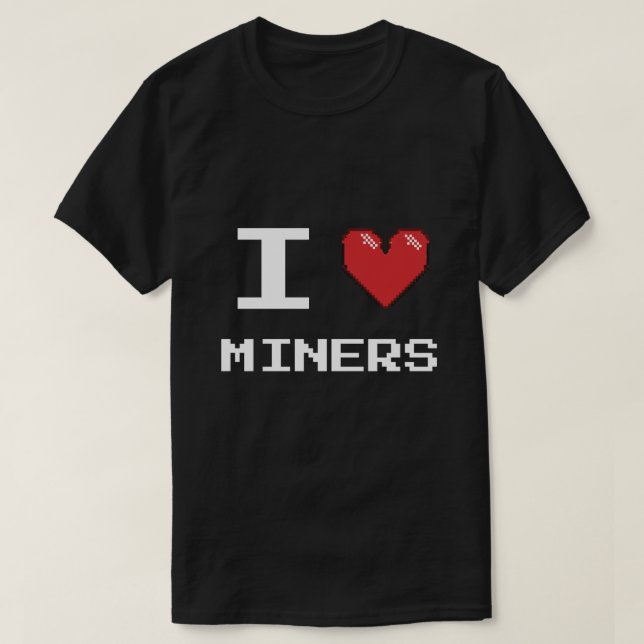 I love Miners Miner Mining Gamer Crypto T-Shirt (Design Front)