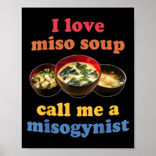 I Love Miso Soup Call Me A Misogynist Design Poster