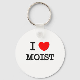 I Love Moist Key Ring