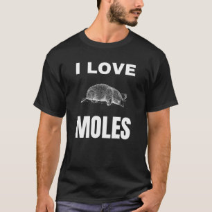 I love Moles T-Shirt