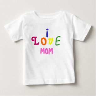 I LOVE MOM BABY T-Shirt