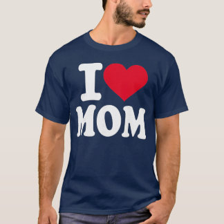 I Love Mom friend T-Shirt