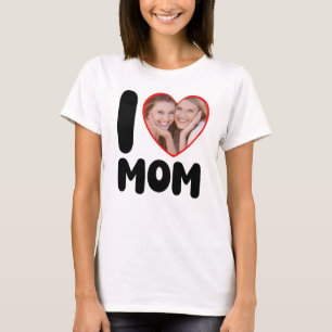 I Love Mom  Heart Custom Photo Mother's Day T-Shirt