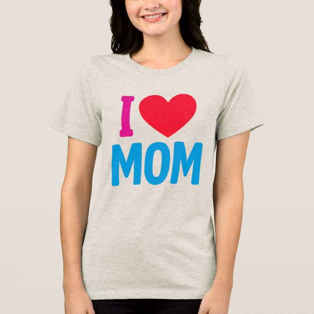 I LOVE MOM TSHIRT (Front)