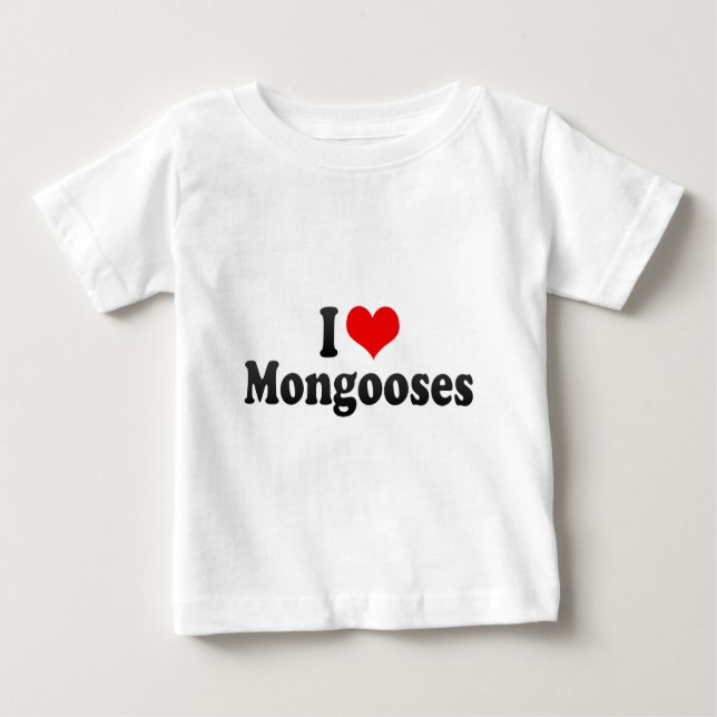 I Love Mongooses Baby T-Shirt (Front)