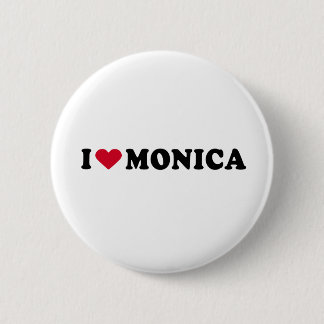 I LOVE MONICA 6 CM ROUND BADGE