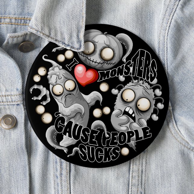 I Love Monsters 'cause People Sucks 6 Cm Round Badge (In Situ)