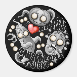 I Love Monsters 'cause People Sucks Magnet