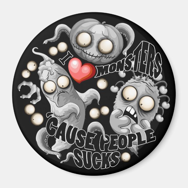 I Love Monsters 'cause People Sucks Magnet (Front)