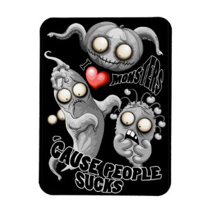 I Love Monsters 'cause People Sucks Magnet