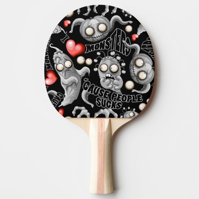 I Love Monsters 'cause People Sucks Ping Pong Paddle (Front)