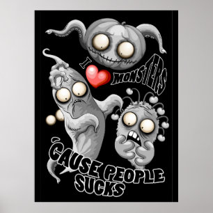 I Love Monsters 'cause People Sucks Poster