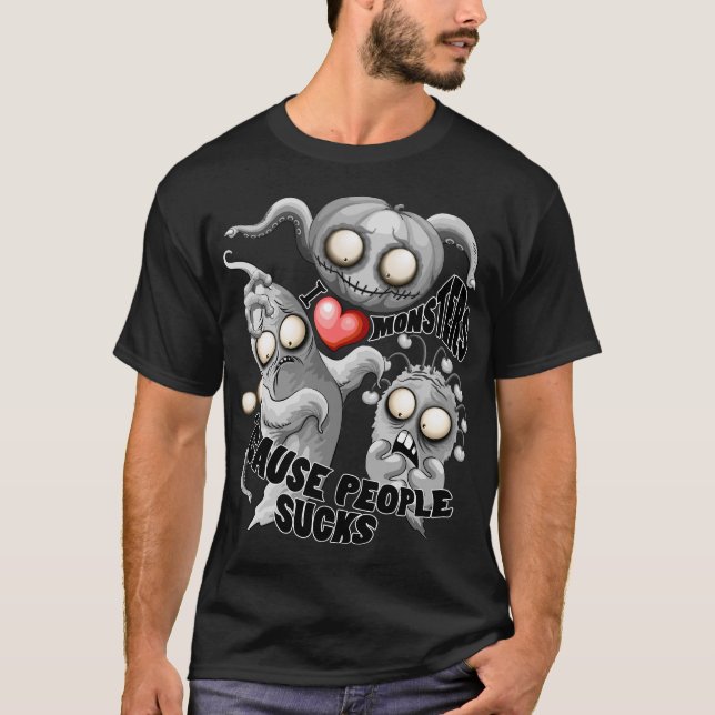I Love Monsters 'cause People Sucks T-Shirt (Front)